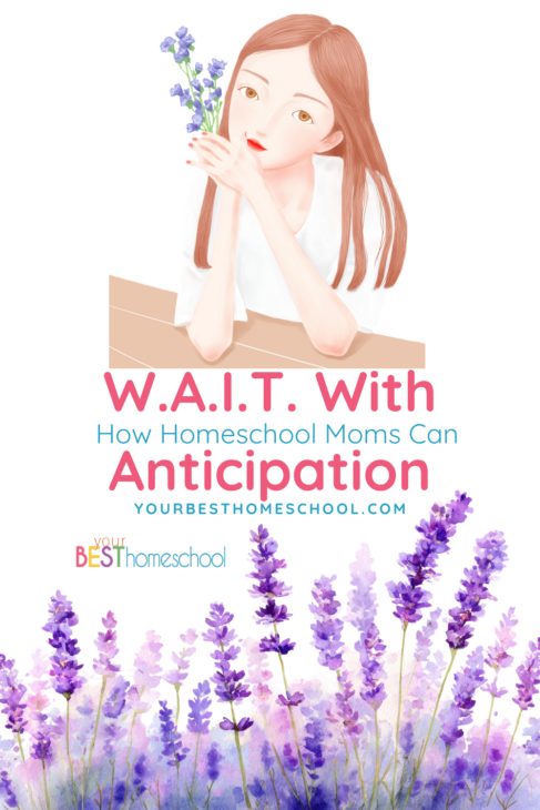 Here is how homeschool moms can W.A.I.T. with anticipation while building faith and trusting the Lord with the next steps.