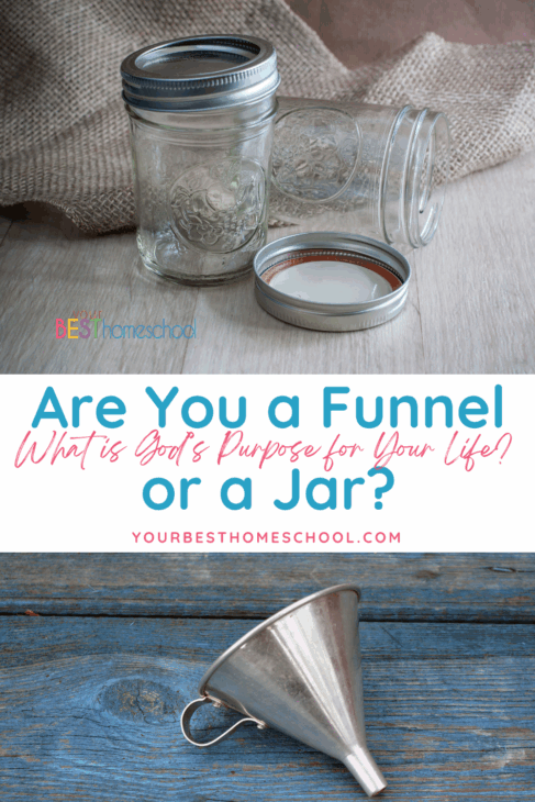 Bet you never thought you would be compared to a funnel or a jar, did you? Well as believers we have the choice to be either one or the other. Both the funnel and the jar were created for a purpose, but it is up to us how we use them.