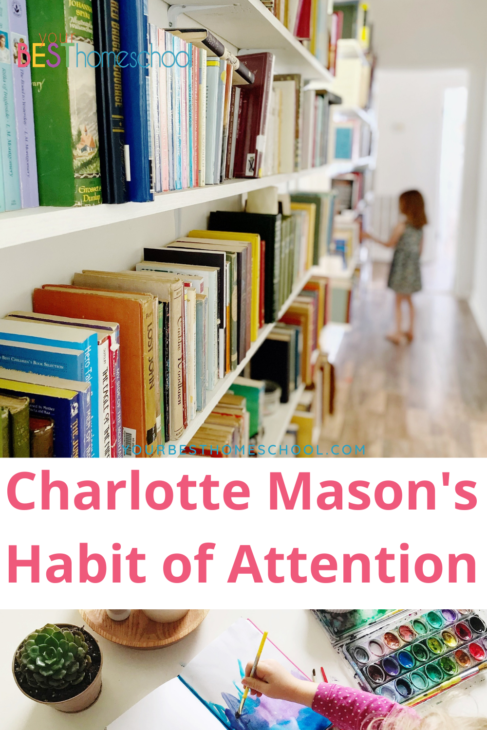 Here is how you can Charlotte Mason's Habit of Attention in your homeschool. Step-by-step with accompanying resources.
