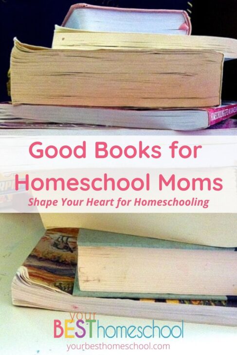 These good books for homeschool moms are the ones I read that helped shape and encourage my homeschooling heart. 